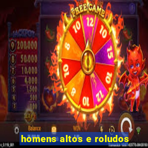 homens altos e roludos